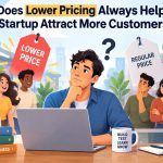 🚀 Does Lower Pricing Always Help a Startup Attract More Customers?