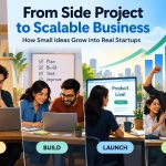 ๐ From Side Project to Scalable Business: How Small Ideas Grow into Real Startups