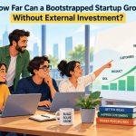 🚀 How Far Can a Bootstrapped Startup Grow Without External Investment?