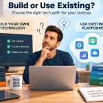 🚀 Whether a Startup Should Build Its Own Technology or Use Existing Platforms